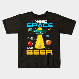 I Need Space And Beer UFO Alien Sci Fi Drinking Humor Kids T-Shirt